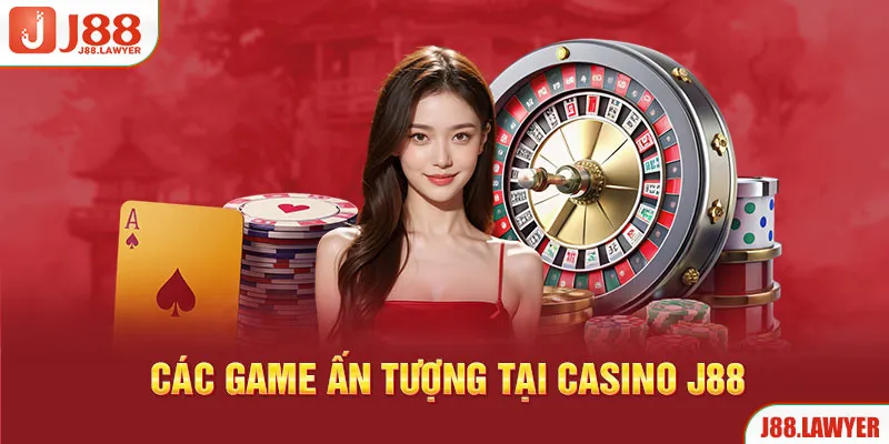 Các game ấn tượng tại casino J88