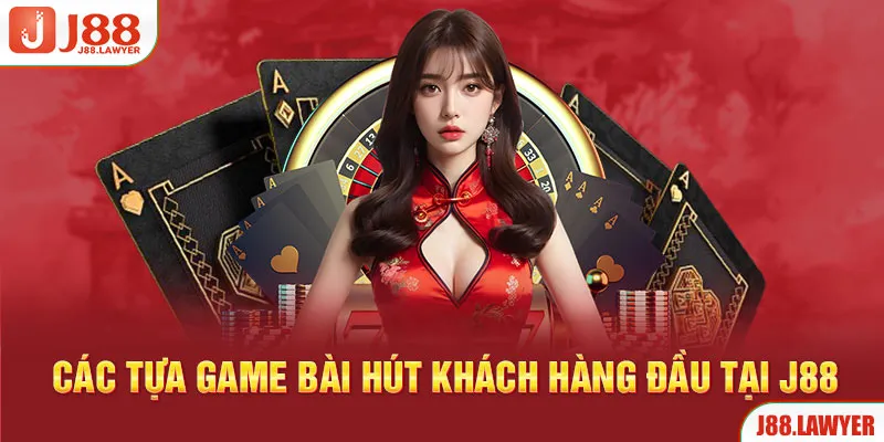 Các tựa game bài hút khách hàng đầu tại J88