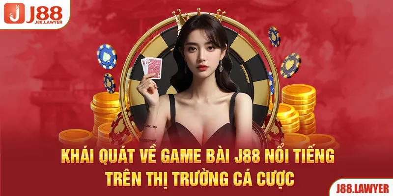 Khái quát về game bài J88 nổi tiếng trên thị trường cá cược