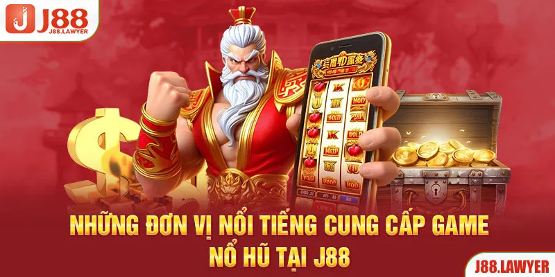 Những đơn vị nổi tiếng cung cấp game nổ hũ tại J88